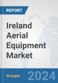 Ireland Aerial Equipment Market: Prospects, Trends Analysis, Market Size and Forecasts up to 2032- Product Image