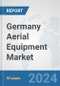 Germany Aerial Equipment Market: Prospects, Trends Analysis, Market Size and Forecasts up to 2032 - Product Image