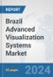 Brazil Advanced (3D/4D) Visualization Systems Market: Prospects, Trends Analysis, Market Size and Forecasts up to 2032 - Product Image