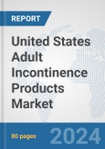 United States Adult Incontinence Products Market: Prospects, Trends Analysis, Market Size and Forecasts up to 2032- Product Image