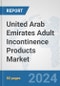 United Arab Emirates Adult Incontinence Products Market: Prospects, Trends Analysis, Market Size and Forecasts up to 2032 - Product Thumbnail Image