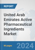 United Arab Emirates Active Pharmaceutical Ingredients Market: Prospects, Trends Analysis, Market Size and Forecasts up to 2032- Product Image