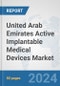 United Arab Emirates Active Implantable Medical Devices Market: Prospects, Trends Analysis, Market Size and Forecasts up to 2032 - Product Image