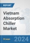 Vietnam Absorption Chiller Market: Prospects, Trends Analysis, Market Size and Forecasts up to 2032 - Product Image