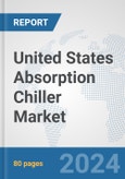 United States Absorption Chiller Market: Prospects, Trends Analysis, Market Size and Forecasts up to 2032- Product Image