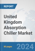 United Kingdom Absorption Chiller Market: Prospects, Trends Analysis, Market Size and Forecasts up to 2032- Product Image