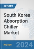 South Korea Absorption Chiller Market: Prospects, Trends Analysis, Market Size and Forecasts up to 2032- Product Image