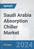 Saudi Arabia Absorption Chiller Market: Prospects, Trends Analysis, Market Size and Forecasts up to 2032- Product Image