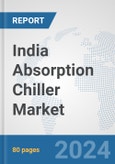 India Absorption Chiller Market: Prospects, Trends Analysis, Market Size and Forecasts up to 2032- Product Image