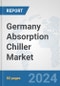 Germany Absorption Chiller Market: Prospects, Trends Analysis, Market Size and Forecasts up to 2032 - Product Image