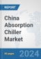 China Absorption Chiller Market: Prospects, Trends Analysis, Market Size and Forecasts up to 2032 - Product Thumbnail Image