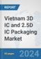 Vietnam 3D IC and 2.5D IC Packaging Market: Prospects, Trends Analysis, Market Size and Forecasts up to 2032 - Product Thumbnail Image