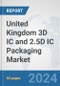 United Kingdom 3D IC and 2.5D IC Packaging Market: Prospects, Trends Analysis, Market Size and Forecasts up to 2032 - Product Thumbnail Image