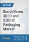 South Korea 3D IC and 2.5D IC Packaging Market: Prospects, Trends Analysis, Market Size and Forecasts up to 2032 - Product Thumbnail Image