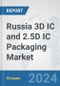 Russia 3D IC and 2.5D IC Packaging Market: Prospects, Trends Analysis, Market Size and Forecasts up to 2032 - Product Thumbnail Image
