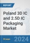 Poland 3D IC and 2.5D IC Packaging Market: Prospects, Trends Analysis, Market Size and Forecasts up to 2032 - Product Image