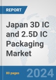 Japan 3D IC and 2.5D IC Packaging Market: Prospects, Trends Analysis, Market Size and Forecasts up to 2032- Product Image