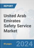 United Arab Emirates Safety Service Market: Prospects, Trends Analysis, Market Size and Forecasts up to 2032- Product Image