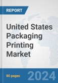 United States Packaging Printing Market: Prospects, Trends Analysis, Market Size and Forecasts up to 2032- Product Image