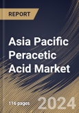 Asia Pacific Peracetic Acid Market Size, Share & Trends Analysis Report By Application (Disinfectant, Sanitizer, and Others), By End Use (Food & Beverage, Healthcare, Water Treatment, Pulp & Paper, and Others), By Country and Growth Forecast, 2024 - 2031- Product Image