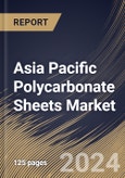Asia Pacific Polycarbonate Sheets Market Size, Share & Trends Analysis Report By Type (Multiwall, Solid, Corrugated and Others), By End-Use Industry, By Country and Growth Forecast, 2024 - 2031- Product Image