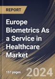 Europe Biometrics As a Service in Healthcare Market Size, Share & Trends Analysis Report By Component (Software and Services), By Solution Type, Based on Modality, By Application, By End User, By Country and Growth Forecast, 2024 - 2031- Product Image