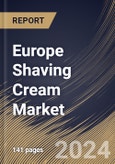 Europe Shaving Cream Market Size, Share & Trends Analysis Report By End User (Men, and Women), By Distribution Channel, By Price Point (Low, Medium, and High), By Country and Growth Forecast, 2024 - 2031- Product Image