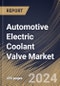 Automotive Electric Coolant Valve Market Size, Share & Trends Analysis Report By Voltage, By Type, By Modulation Type, By Vehicle Type, By Communication Protocol, By Regional Outlook and Forecast, 2024 - 2031 - Product Image