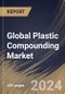 Global Plastic Compounding Market Size, Share & Trends Analysis Report By Product, By Source (Fossil-based, Bio-based and Recycled), By Application, By Regional Outlook and Forecast, 2024 - 2031 - Product Image