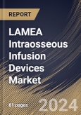 LAMEA Intraosseous Infusion Devices Market Size, Share & Trends Analysis Report By Devices Type (Manual IO Needles, Battery Powered Driver and Impact Driven Devices), By End User, By Country and Growth Forecast, 2024 - 2031- Product Image