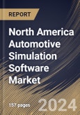 North America Automotive Simulation Software Market Size, Share & Trends Analysis Report By Offering, By Deployment, By Application (Designing & Development, Testing & Validation, Supply Chain Simulation, and Others), By End-user, By Country and Growth Forecast, 2024 - 2031- Product Image