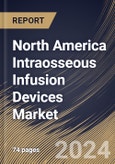 North America Intraosseous Infusion Devices Market Size, Share & Trends Analysis Report By Devices Type (Manual IO Needles, Battery Powered Driver and Impact Driven Devices), By End User, By Country and Growth Forecast, 2024 - 2031- Product Image