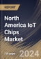 North America IoT Chips Market Size, Share & Trends Analysis Report By Hardware (Processor, Sensor, Connectivity IC, Memory Device, Logic Device and Others), By Vertical, By Country and Growth Forecast, 2024 - 2031 - Product Image