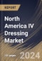 North America IV Dressing Market Size, Share & Trends Analysis Report By Type (Transparent, and Translucent), By End-use (Hospitals, Clinics, and Others), By Country and Growth Forecast, 2024 - 2031 - Product Thumbnail Image