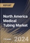 North America Medical Tubing Market Size, Share & Trends Analysis Report By Application (Bulk Disposable Tubing, Drug Delivery Systems, Catheters, Biopharmaceutical Laboratory Equipment, and Others), By Product Type, By Country and Growth Forecast, 2024 - 2031 - Product Thumbnail Image