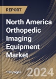 North America Orthopedic Imaging Equipment Market Size, Share & Trends Analysis Report By End-use (Hospitals, Diagnostic Imaging Centers, and Others), By Modality, By Indication, By Country and Growth Forecast, 2024 - 2031- Product Image
