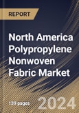 North America Polypropylene Nonwoven Fabric Market Size, Share & Trends Analysis Report By Application, By Product (Spunbound, Staples, Composite and Meltblown), By Country and Growth Forecast, 2024 - 2031- Product Image