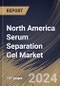 North America Serum Separation Gel Market Size, Share & Trends Analysis Report By Product Type (Serum Separation Gel Integrated with Tube, and Serum Separation Gel Integrated without Tube), By End User, By Country and Growth Forecast, 2024 - 2031 - Product Thumbnail Image