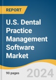 U.S. Dental Practice Management Software Market Size, Share & Trends Analysis Report By Deployment Mode (On-premise, Web-based, Cloud-based), By Application, By End-use, And Segment Forecasts, 2024 - 2030- Product Image