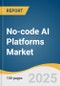 No-code AI Platforms Market Size, Share & Trends Analysis Report by Component (Platform, Services), Technology (NLP, Computer Vision), Enterprise Size, Deployment, Vertical, Region and Segment Forecasts, 2025-2033 - Product Thumbnail Image