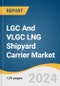 LGC And VLGC LNG Shipyard Carrier Market Size, Share & Trends Analysis Report By Containment Type (Moss Type, Membrane Type), By Region, And Segment Forecasts, 2024 - 2040 - Product Thumbnail Image