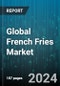 Global French Fries Market by Type (Cottage Fries, Crinkle Cut Fries, Curly Fries), Product (Fresh, Frozen), Sales Channel, End-Use - Forecast 2024-2030 - Product Thumbnail Image