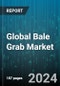 Global Bale Grab Market by Type (Round Bale Hugger, Square Bale Hugger), Application (Agriculture, Manufacturing & Industrial, Recycling Plants) - Forecast 2024-2030 - Product Thumbnail Image