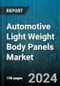 Automotive Light Weight Body Panels Market by Material Type, Component Type, Vehicle Type - Global Forecast 2025-2030 - Product Image