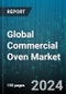 Global Commercial Oven Market by Type (Combination Ovens, Convection Ovens, Conveyor Ovens), Fuel Type (Electric, Gas), Nature, End-User, Sales Channel - Forecast 2024-2030 - Product Image
