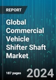 Global Commercial Vehicle Shifter Shaft Market by Type (Electronic Lever, Knob Type, Push-button), Application (Heavy Commercial Vehicle, Light Commercial Vehicle) - Forecast 2024-2030- Product Image