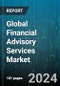 Global Financial Advisory Services Market by Service Type (Corporate Financial Advisory, Debt Advisory & Restructuring, Education Funding Advice), Organisation Size (Large Enterprises, Small & Medium-Sized Enterprises), End-User - Forecast 2024-2030 - Product Image