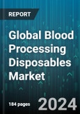 Global Blood Processing Disposables Market by Product (Blood Administration Sets, Blood Bags, Blood Collection Needles), End-Use (Academic Institutes, Blood Banks, Clinics) - Forecast 2024-2030- Product Image