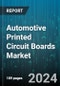 Automotive Printed Circuit Boards Market by Type, Substrate, Application, Vehicle Type - Global Forecast 2025-2030 - Product Image