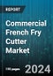Commercial French Fry Cutter Market by Type of Operation, Cut Type, End-Use, Sales Channel - Global Forecast 2025-2030 - Product Thumbnail Image